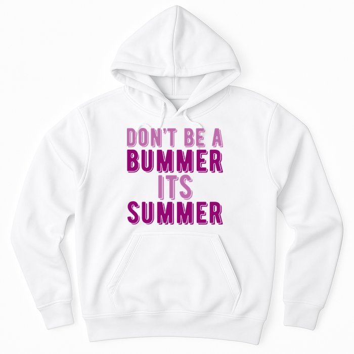 Dont Be A Bummer Its Summer Hoodie