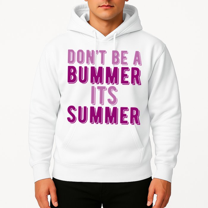 Dont Be A Bummer Its Summer Hoodie