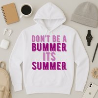 Dont Be A Bummer Its Summer Hoodie