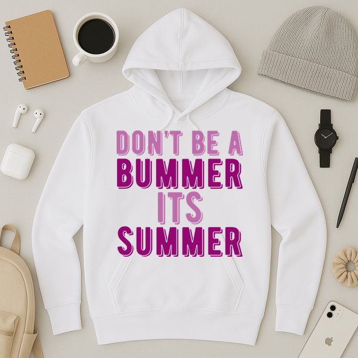 Dont Be A Bummer Its Summer Hoodie