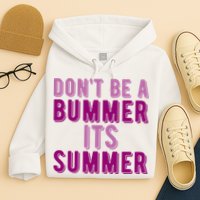 Dont Be A Bummer Its Summer Hoodie