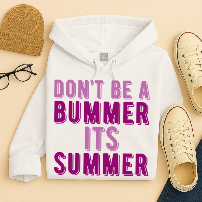 Dont Be A Bummer Its Summer Hoodie