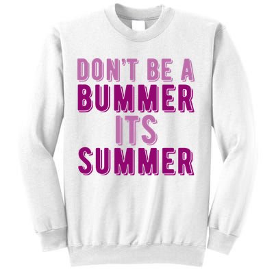 Dont Be A Bummer Its Summer Sweatshirt