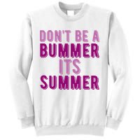 Dont Be A Bummer Its Summer Sweatshirt