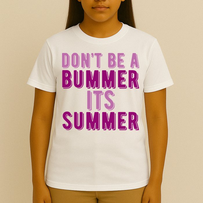 Dont Be A Bummer Its Summer T-Shirt