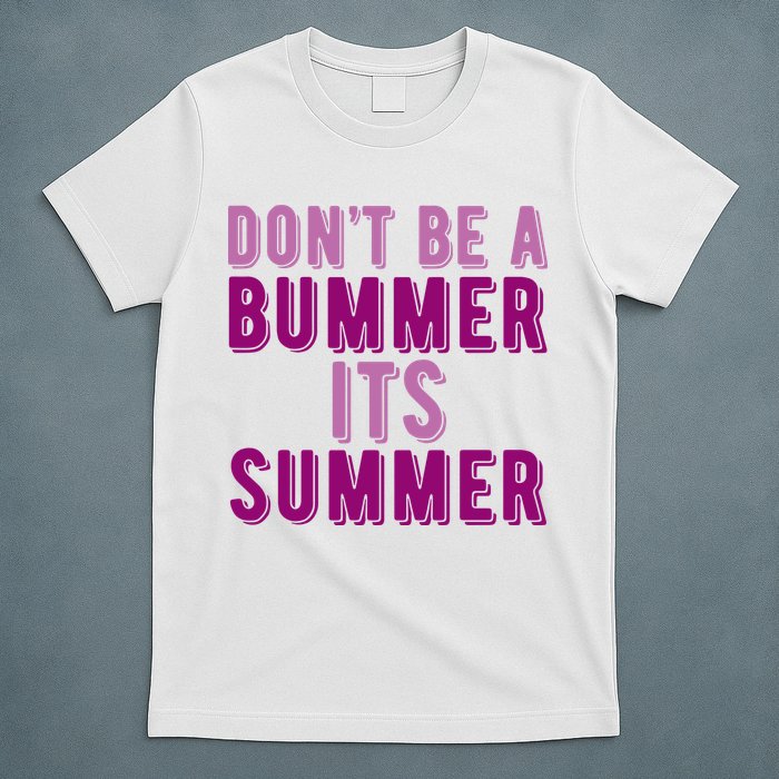 Dont Be A Bummer Its Summer T-Shirt