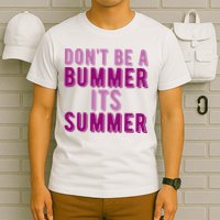 Dont Be A Bummer Its Summer T-Shirt
