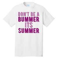 Dont Be A Bummer Its Summer Tall T-Shirt