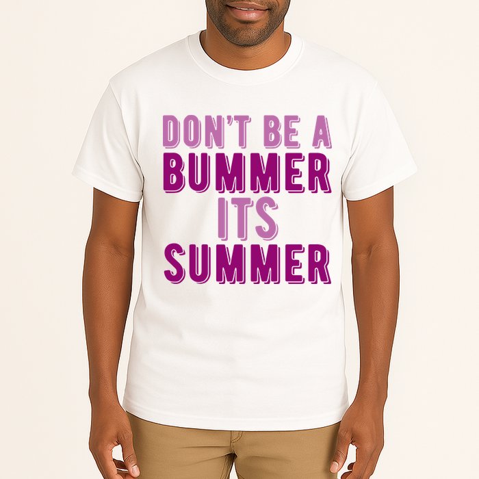Dont Be A Bummer Its Summer Tall T-Shirt