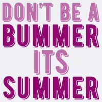 Dont Be A Bummer Its Summer Tall T-Shirt