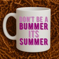Dont Be A Bummer Its Summer Mug