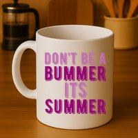 Dont Be A Bummer Its Summer Mug