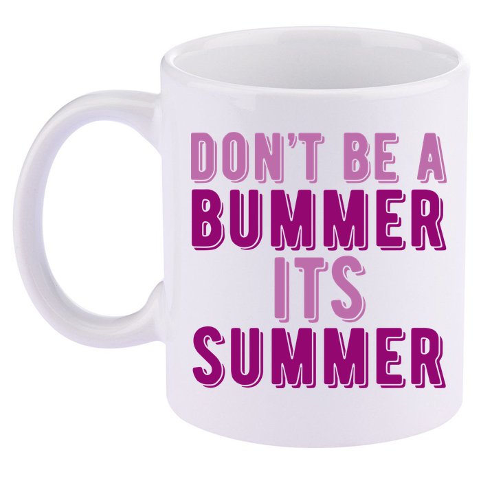 Dont Be A Bummer Its Summer 11oz C Handle Ceramic Mug