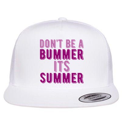 Dont Be A Bummer Its Summer Flatbill Hat