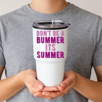 Dont Be A Bummer Its Summer Tumbler