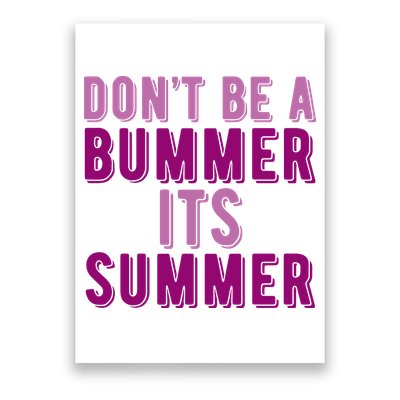 Dont Be A Bummer Its Summer Poster