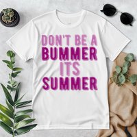 Dont Be A Bummer Its Summer Premium T-Shirt