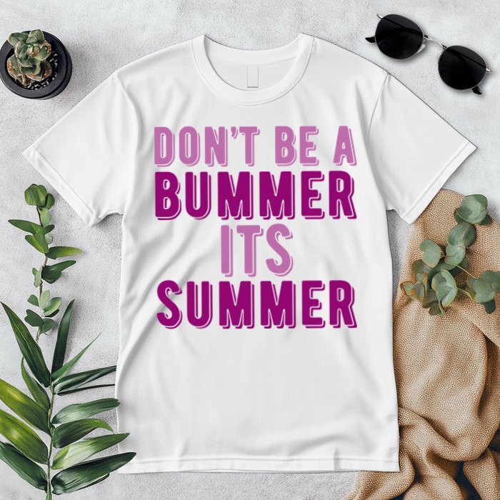Dont Be A Bummer Its Summer Premium T-Shirt