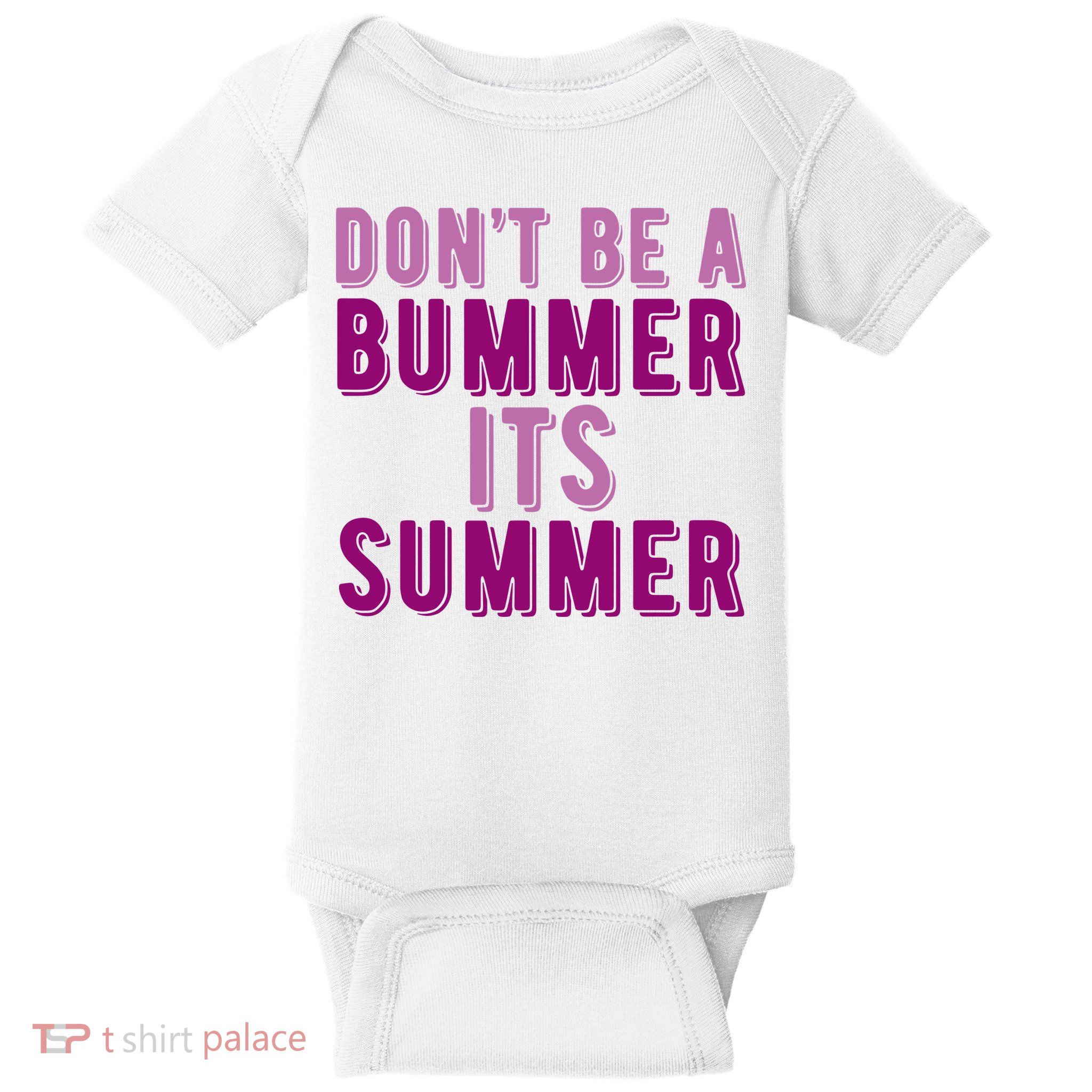 Dont Be A Bummer Its Summer Baby Bodysuit