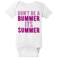Dont Be A Bummer Its Summer Baby Bodysuit