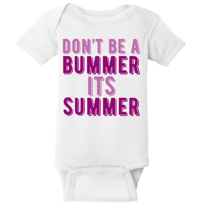 Dont Be A Bummer Its Summer Baby Bodysuit