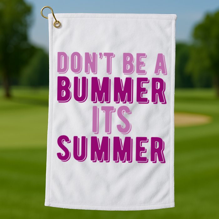 Dont Be A Bummer Its Summer Golf Towel