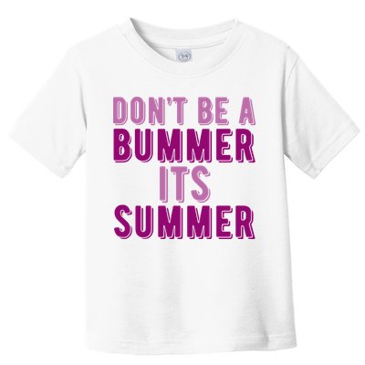 Dont Be A Bummer Its Summer Toddler T-Shirt