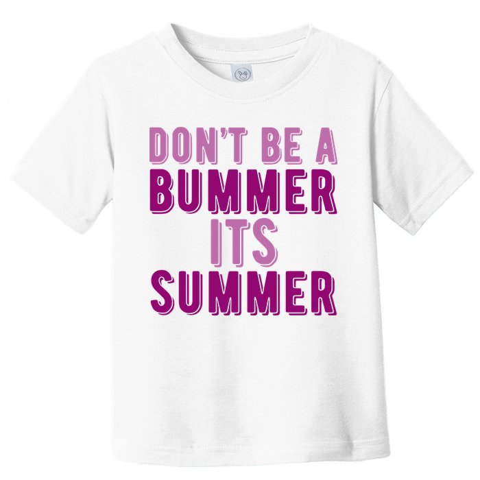 Dont Be A Bummer Its Summer Toddler T-Shirt