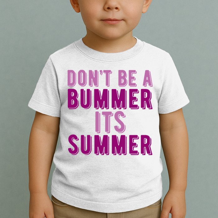 Dont Be A Bummer Its Summer Toddler T-Shirt