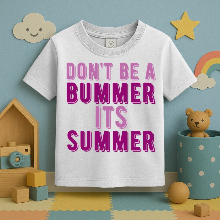 Dont Be A Bummer Its Summer Toddler T-Shirt