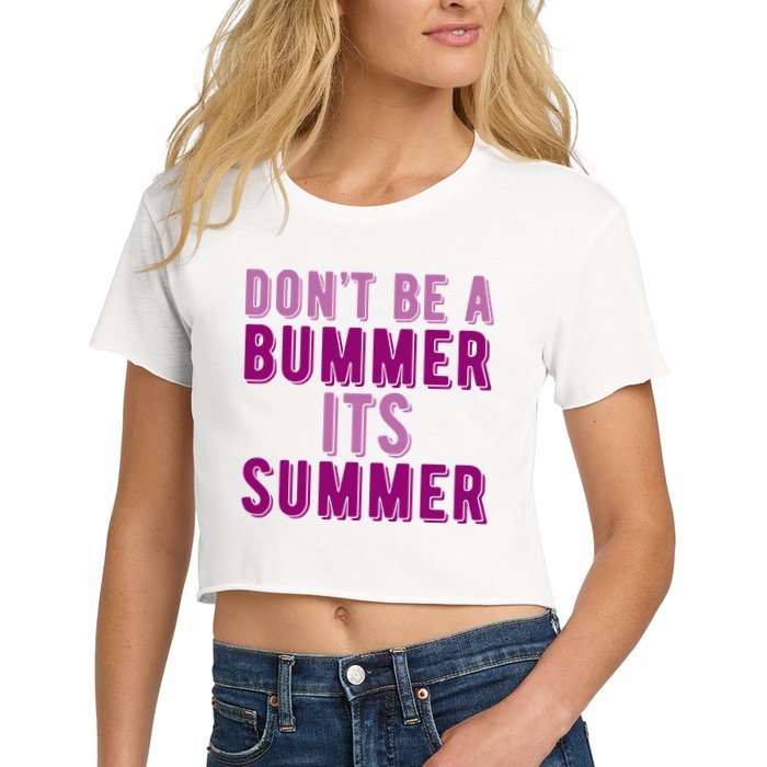 Dont Be A Bummer Its Summer Crop Top
