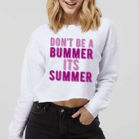 Dont Be A Bummer Its Summer Cropped Pullover Crew
