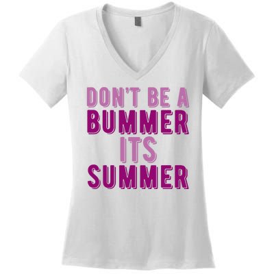 Dont Be A Bummer Its Summer Women's V-Neck T-Shirt