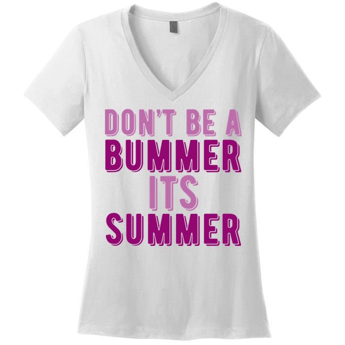 Dont Be A Bummer Its Summer Women's V-Neck T-Shirt
