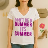 Dont Be A Bummer Its Summer Women's V-Neck T-Shirt