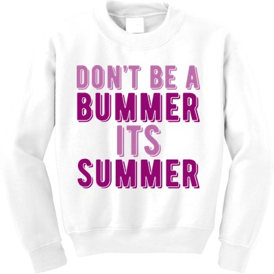 Dont Be A Bummer Its Summer Kids Sweatshirt