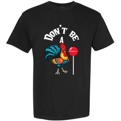 DonT Be A Cock Or A Sucker Garment-Dyed Heavyweight T-Shirt