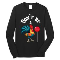 DonT Be A Cock Or A Sucker Long Sleeve Shirt