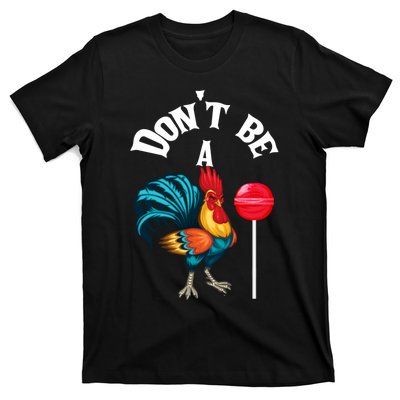 DonT Be A Cock Or A Sucker T-Shirt