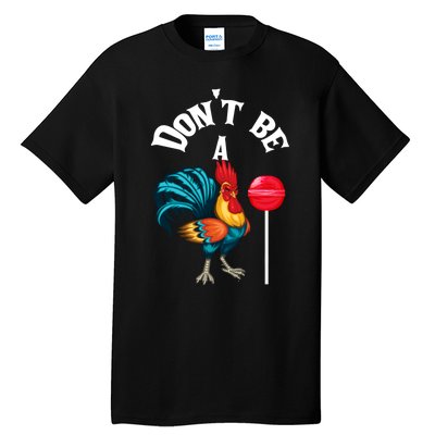 DonT Be A Cock Or A Sucker Tall T-Shirt