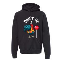 DonT Be A Cock Or A Sucker Premium Hoodie