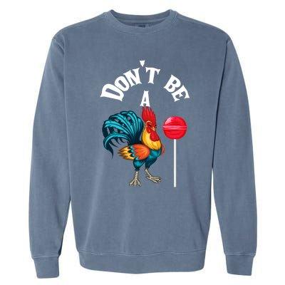 DonT Be A Cock Or A Sucker Garment-Dyed Sweatshirt