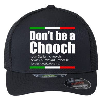 Dont Be A Chooch Italian Slang Funny Saying English Meaning Flexfit Unipanel Trucker Cap