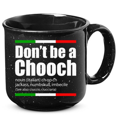 Dont Be A Chooch Italian Slang Funny Saying English Meaning 15oz Campfire Ceramic Mug