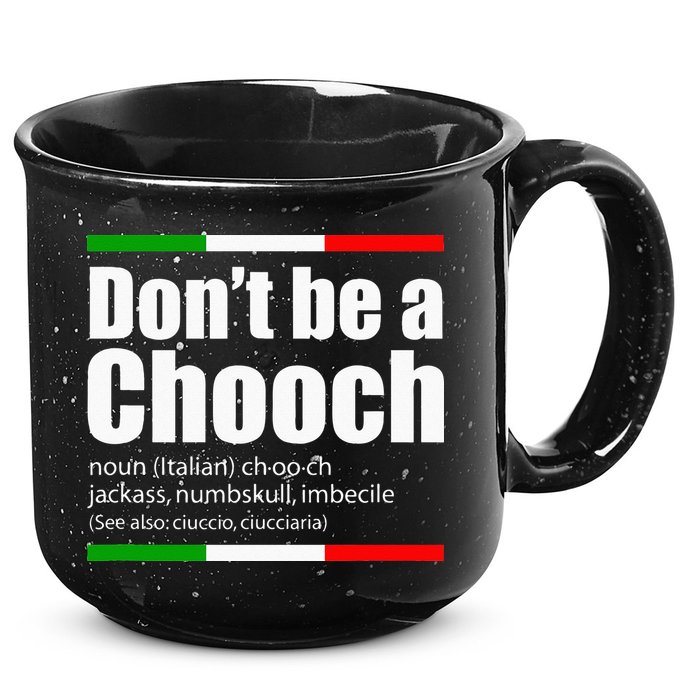 Dont Be A Chooch Italian Slang Funny Saying English Meaning 15oz Campfire Ceramic Mug