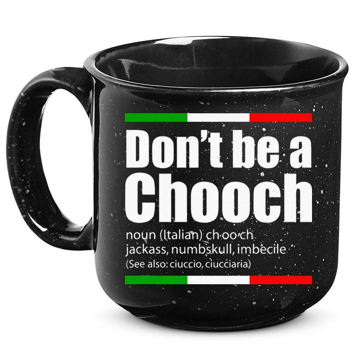 Dont Be A Chooch Italian Slang Funny Saying English Meaning 15oz Campfire Ceramic Mug