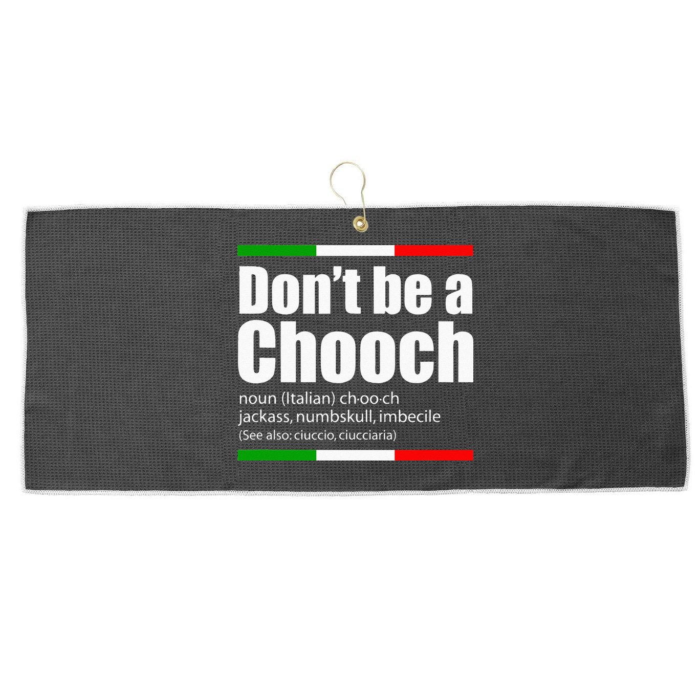 Dont Be A Chooch Italian Slang Funny Saying English Meaning Large Microfiber Waffle Golf Towel