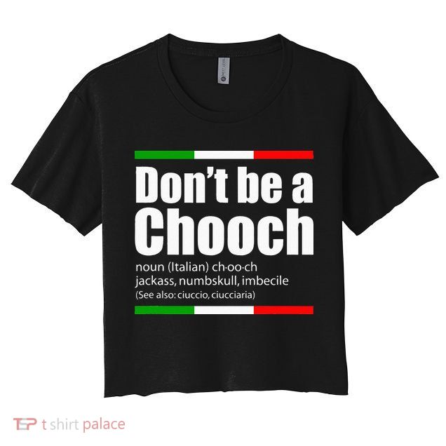 Dont Be A Chooch Italian Slang Funny Saying English Meaning Crop Top