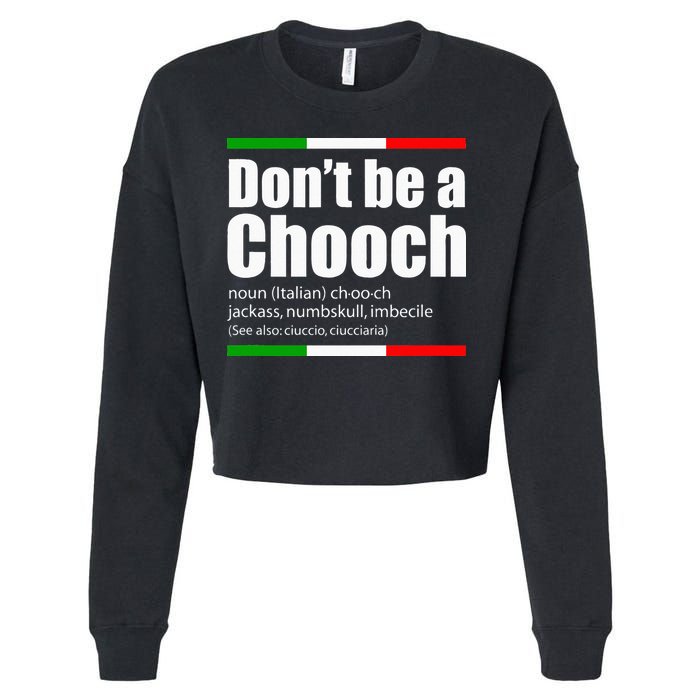 Dont Be A Chooch Italian Slang Funny Saying English Meaning Cropped Pullover Crew