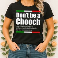 Dont Be A Chooch Italian Slang Funny Saying English Meaning Womens T-Shirt